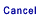Cancel
